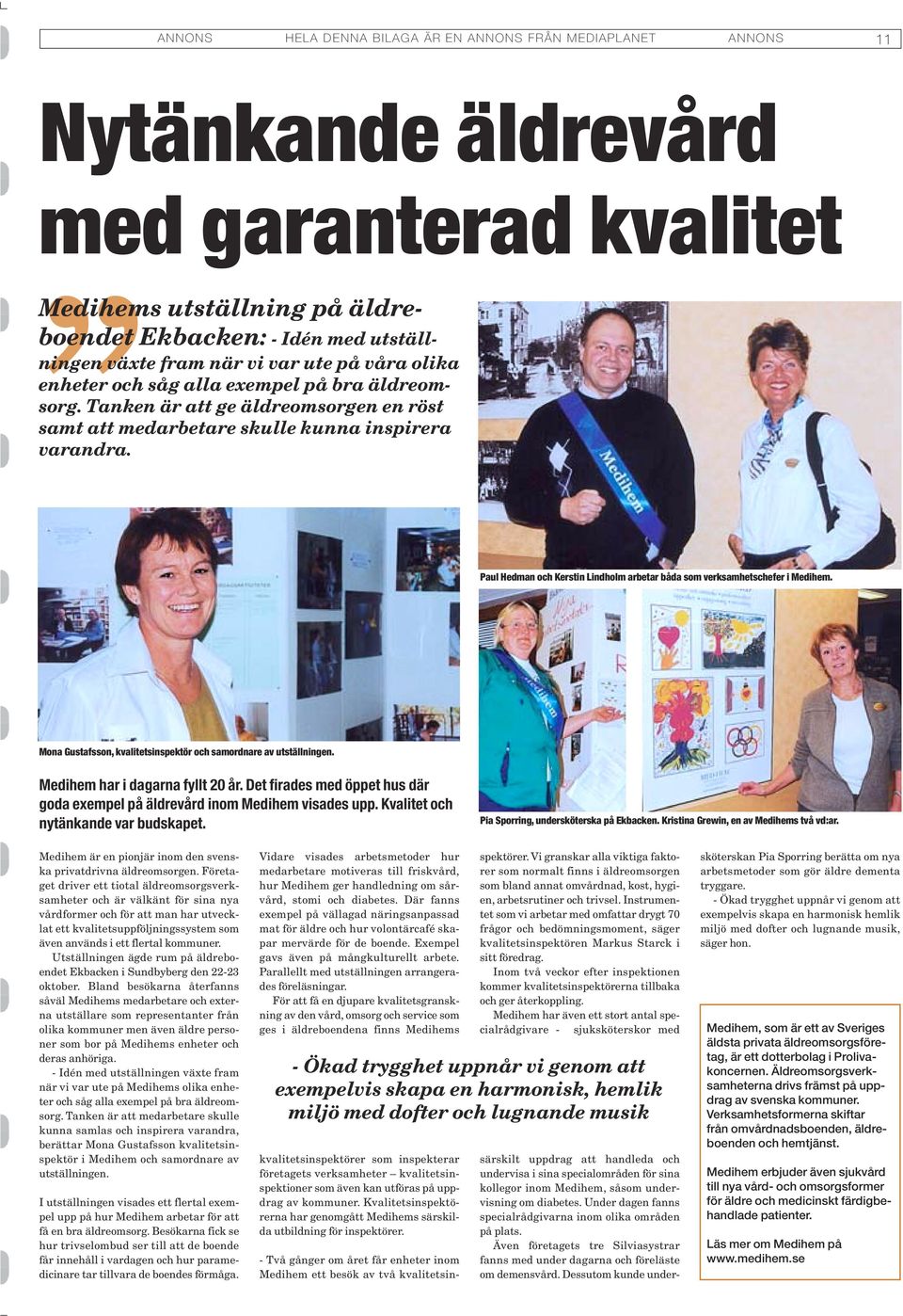 Paul Hedman och Kerstin Lindholm arbetar båda som verksamhetschefer i Medihem. Mona Gustafsson, kvalitetsinspektör och samordnare av utställningen. Medihem har i dagarna fyllt 20 år.