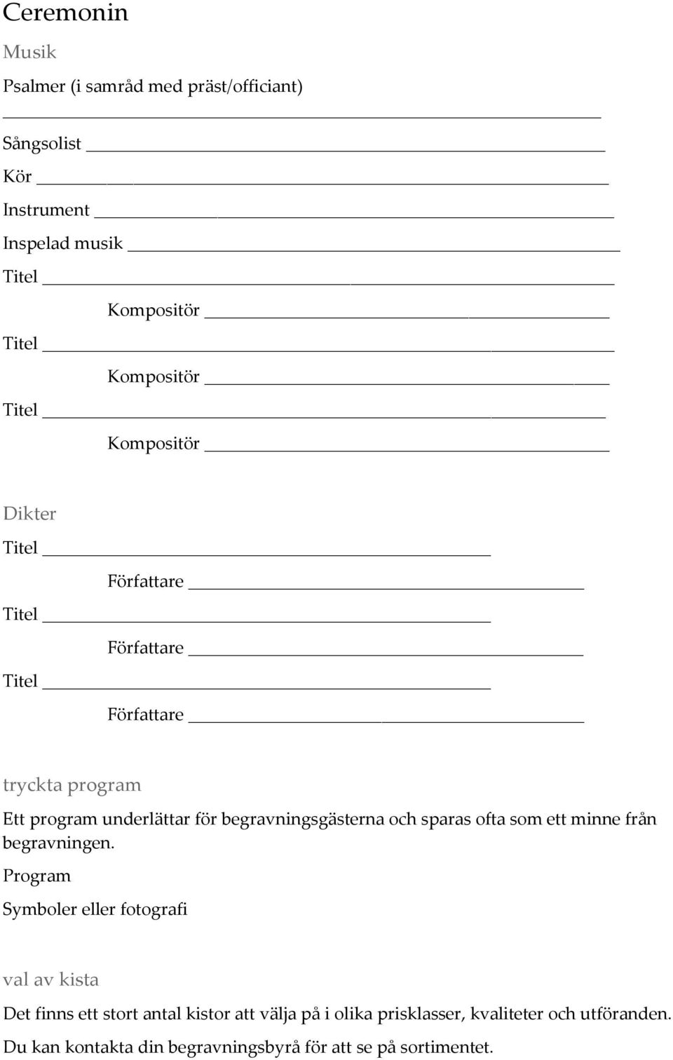 begravningsgästerna och sparas ofta som ett minne från begravningen.