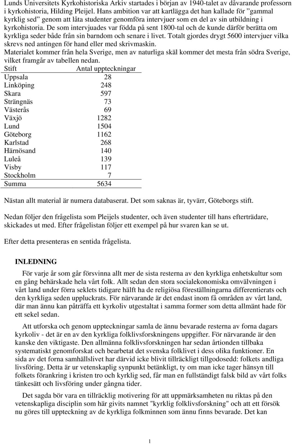 De som intervjuades var födda på sent 1800-tal och de kunde därför berätta om kyrkliga seder både från sin barndom och senare i livet.