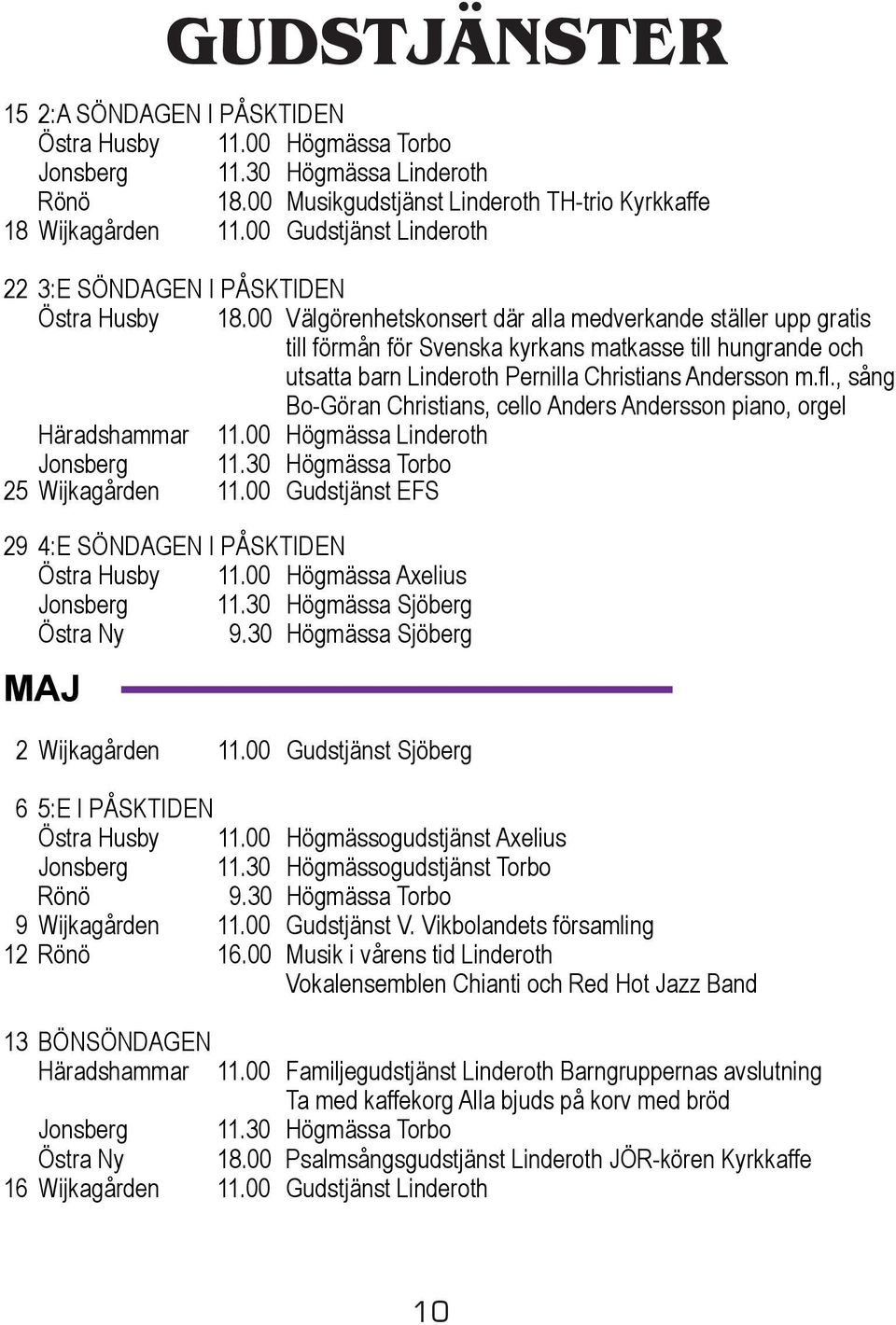 00 Välgörenhetskonsert där alla medverkande ställer upp gratis till förmån för Svenska kyrkans matkasse till hungrande och utsatta barn Linderoth Pernilla Christians Andersson m.fl.