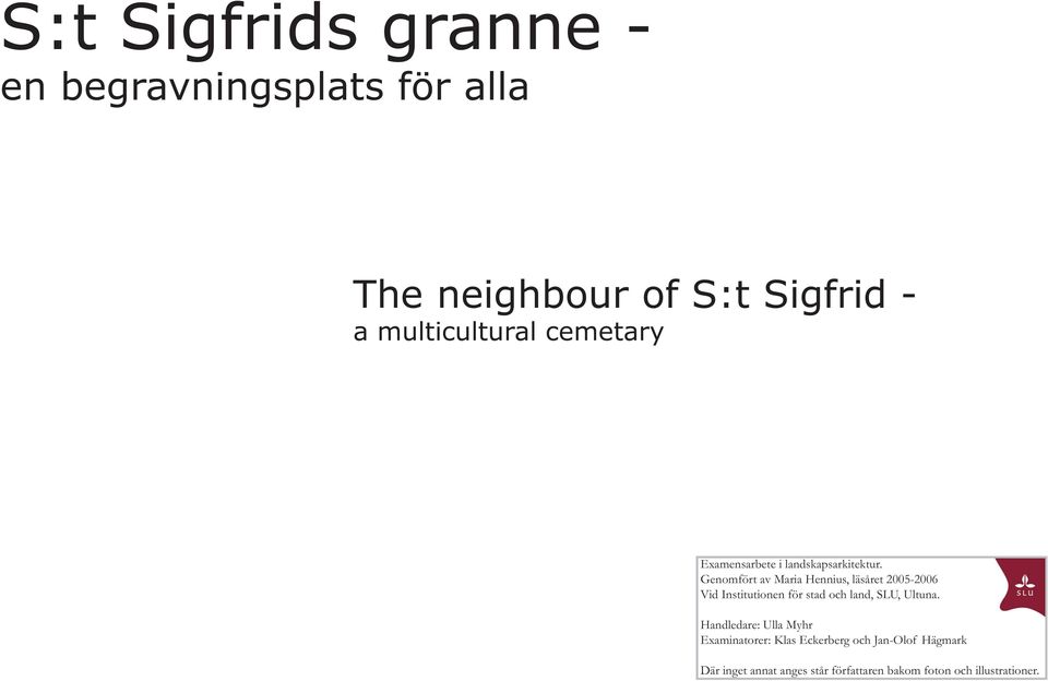 Genomfört av Maria Hennius, läsåret 2005-2006 Vid Institutionen för stad och land, SLU, Ultuna.