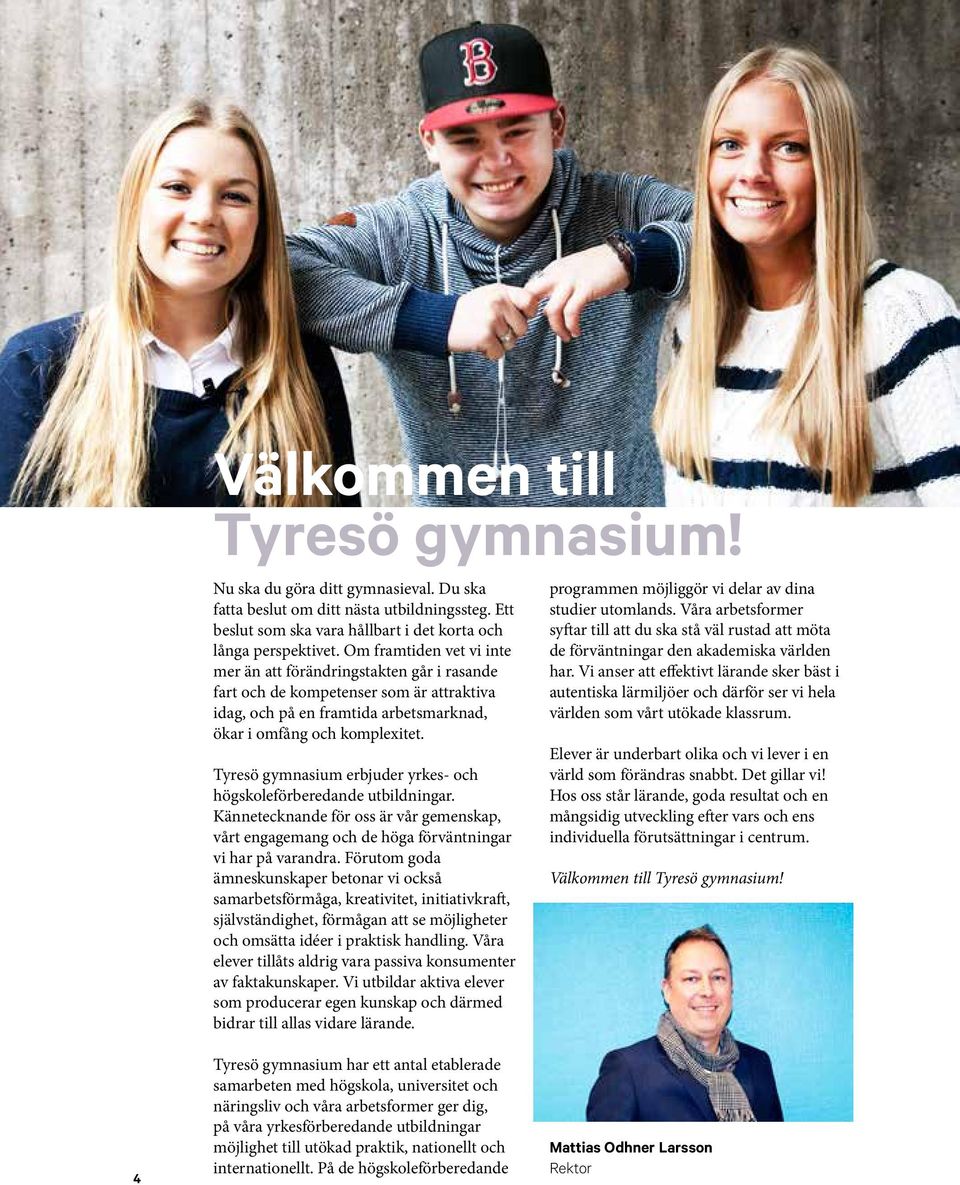 Tyresö gymnasium erbjuder yrkes- och högskoleförberedande utbildningar. Kännetecknande för oss är vår gemenskap, vårt engagemang och de höga förväntningar vi har på varandra.