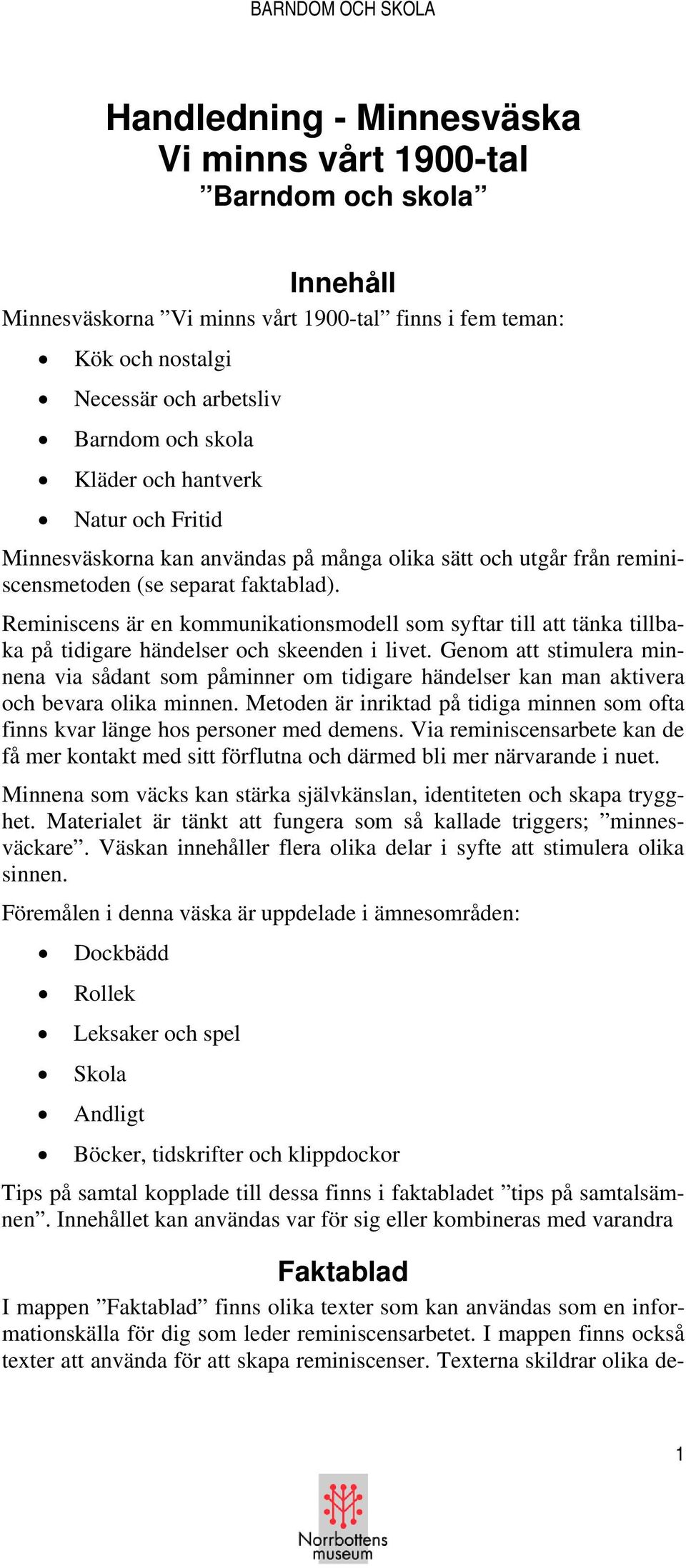 Reminiscens är en kommunikationsmodell som syftar till att tänka tillbaka på tidigare händelser och skeenden i livet.