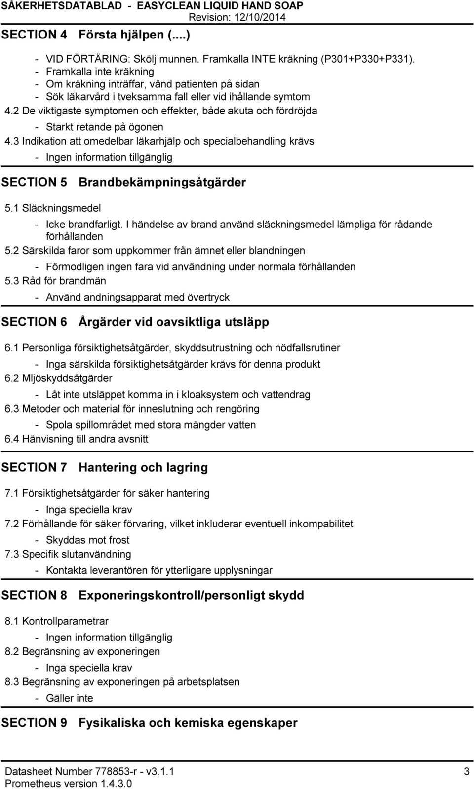 2 De viktigaste symptomen och effekter, både akuta och fördröjda Starkt retande på ögonen 4.