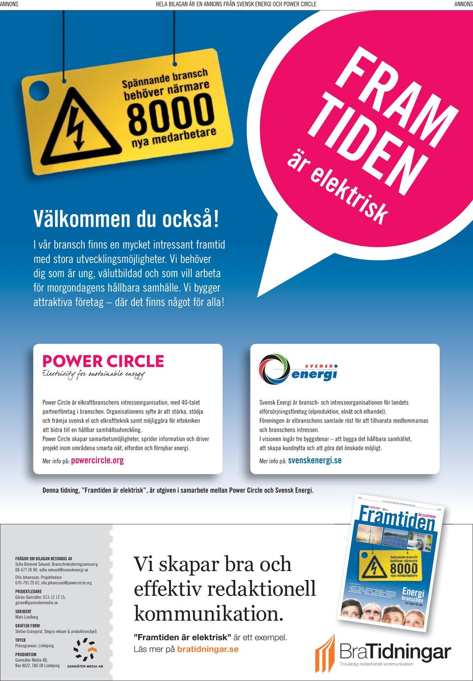 vi bygger attraktiva företag där det finns något för alla! power circle är elkraftbranschens intresseorganisation, med 40-talet partnerföretag i branschen.