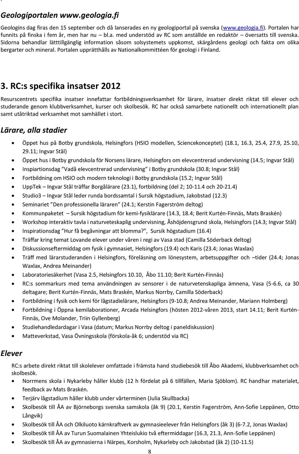 Portalen upprätthålls av Nationalkommittéen för geologi i Finland. 3.