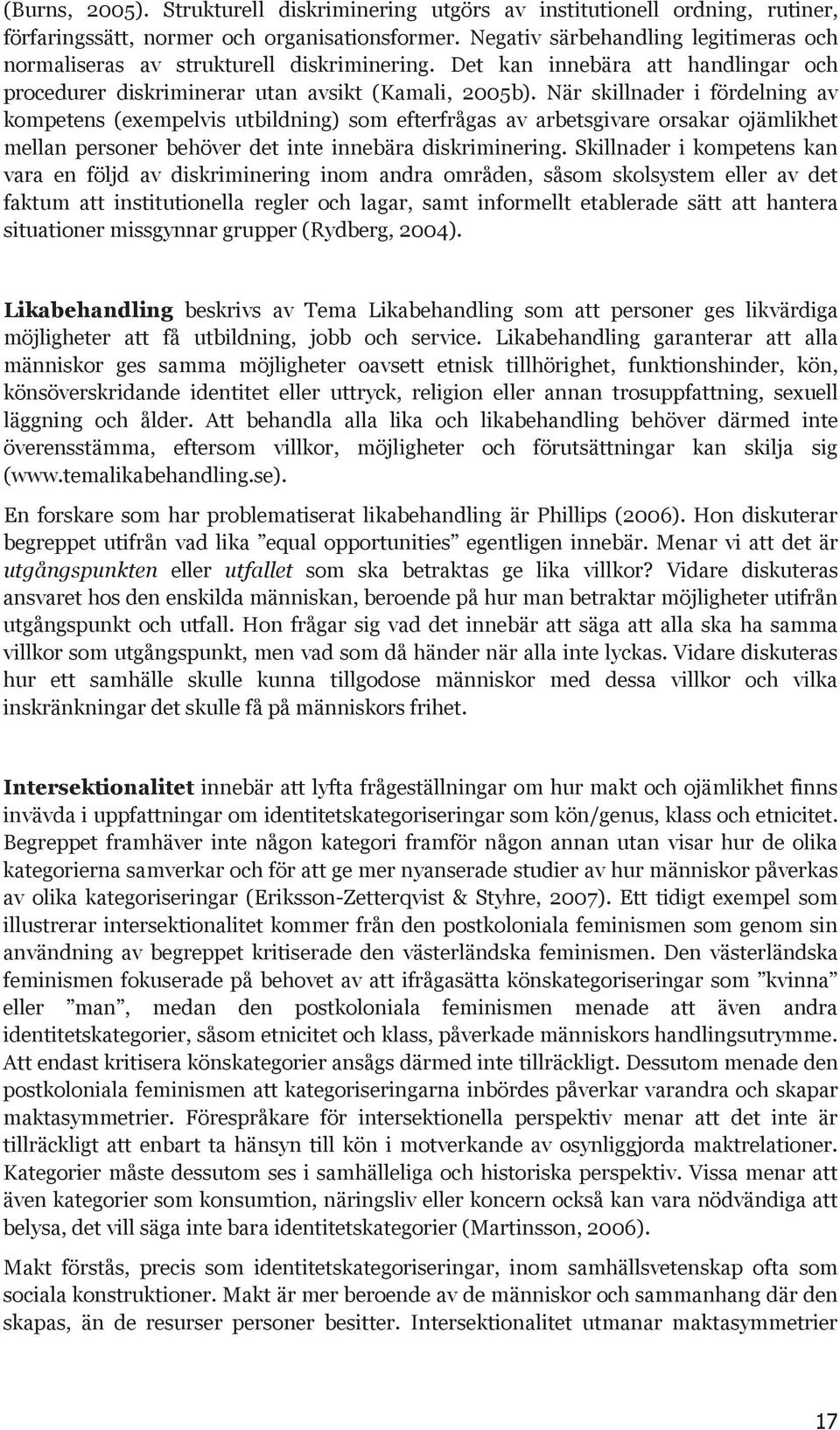 När skillnader i fördelning av kompetens (exempelvis utbildning) som efterfrågas av arbetsgivare orsakar ojämlikhet mellan personer behöver det inte innebära diskriminering.