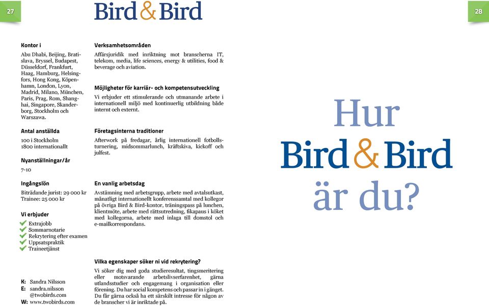 twobirds.com Affärsjuridik med inriktning mot branscherna IT, telekom, media, life sciences, energy & utilities, food & beverage och aviation.