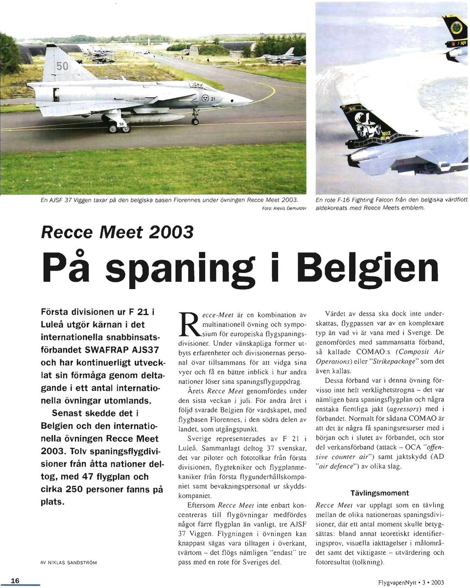 Recce Meet 2003 På spaning I Belgien Första divisionen ur F 21 i Luleå utgör kärnan i det internationella snabbinsatsförbandet SWAFRAP AJS37 och har kontinuerligt utvecklat sin förmåga genom