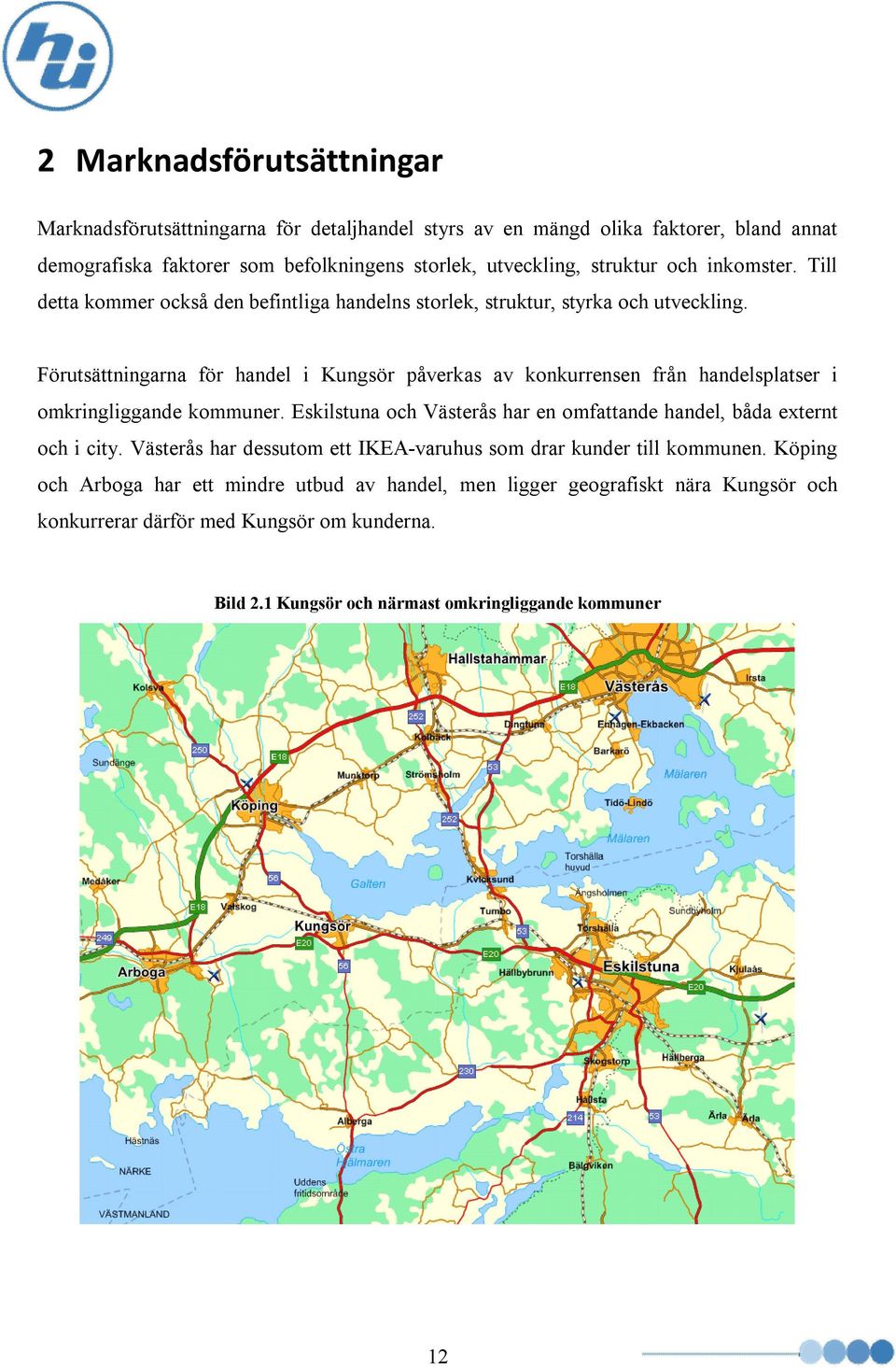 Förutsättningarna för handel i Kungsör påverkas av konkurrensen från handelsplatser i omkringliggande kommuner.