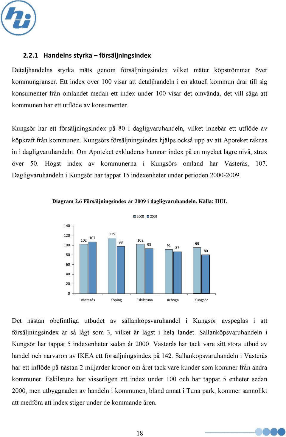 konsumenter. Kungsör har ett försäljningsindex på 80 i dagligvaruhandeln, vilket innebär ett utflöde av köpkraft från kommunen.