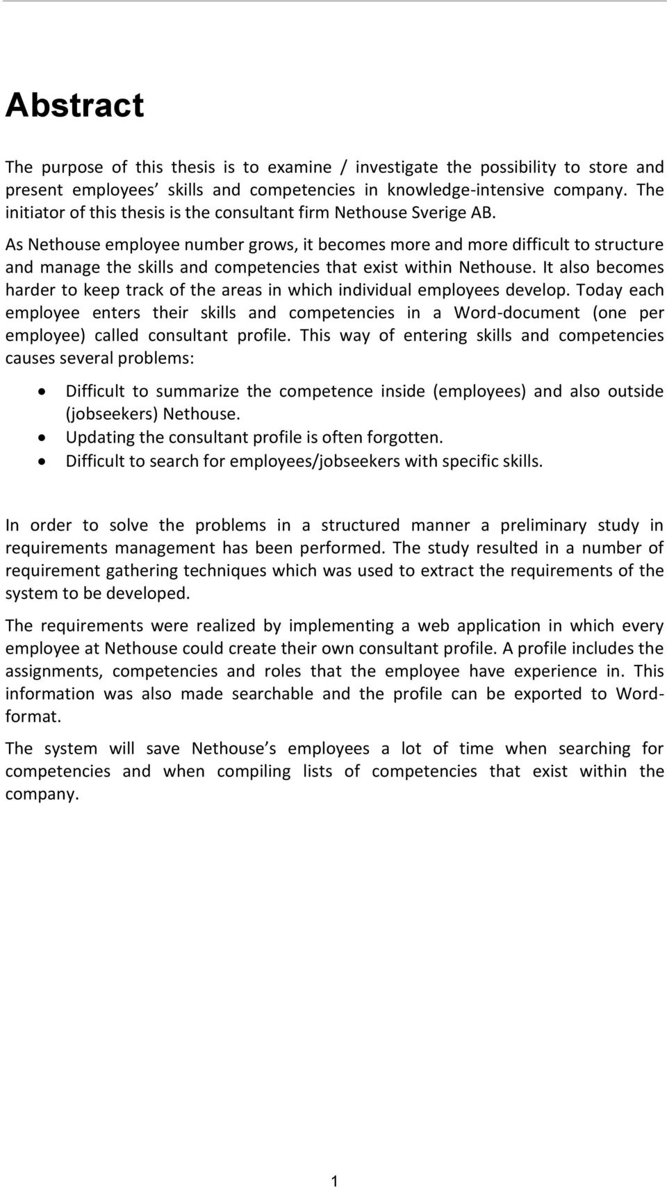 As Nethouse employee number grows, it becomes more and more difficult to structure and manage the skills and competencies that exist within Nethouse.