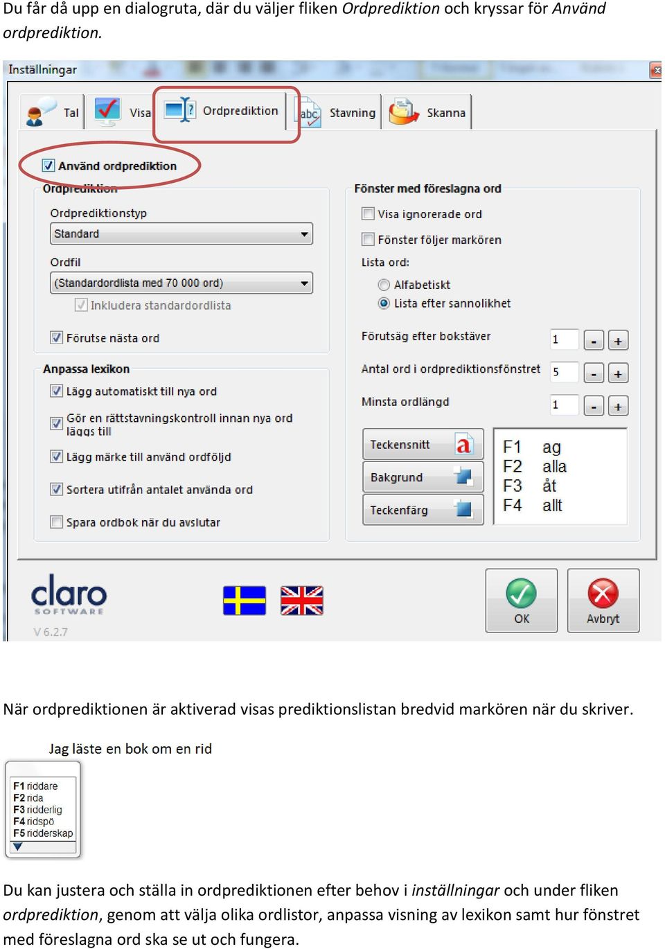 Du kan justera och ställa in ordprediktionen efter behov i inställningar och under fliken