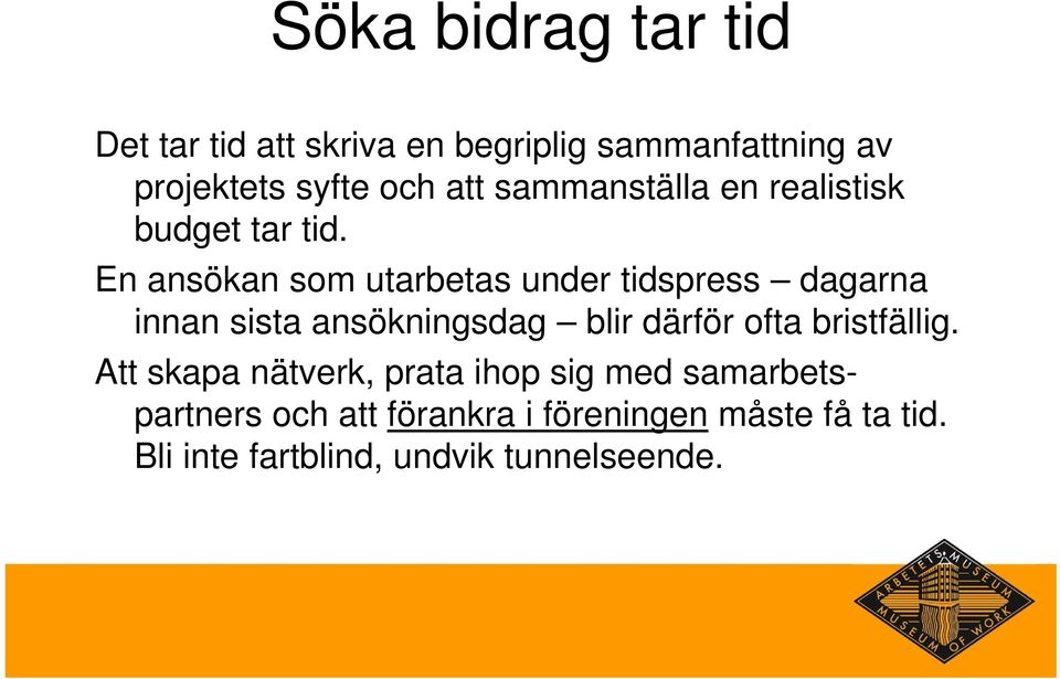 En ansökan som utarbetas under tidspress dagarna innan sista ansökningsdag blir därför ofta