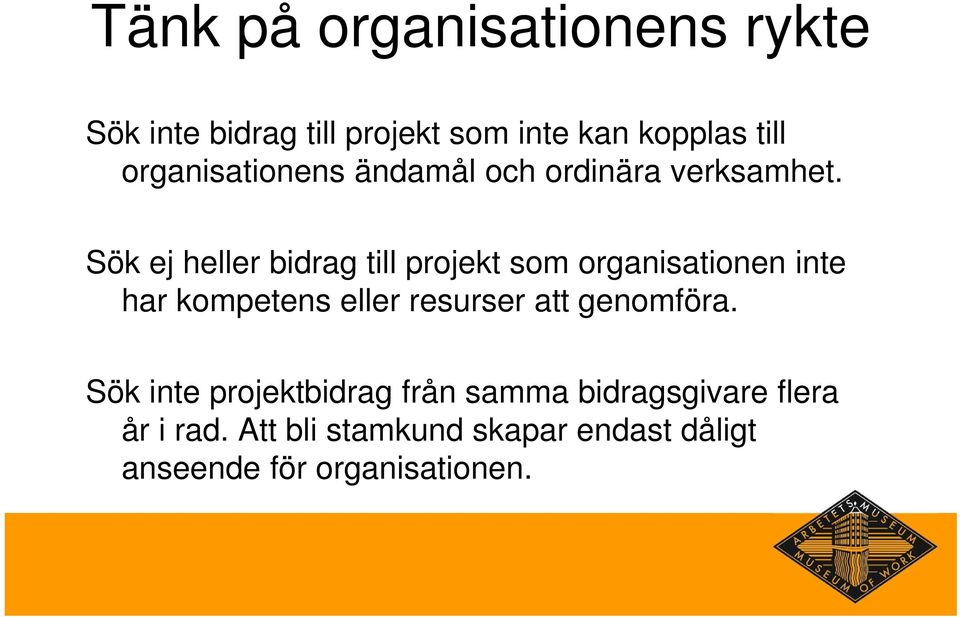 Sök ej heller bidrag till projekt som organisationen inte har kompetens eller resurser att