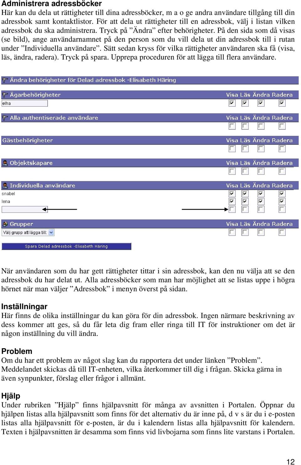 På den sida som då visas (se bild), ange användarnamnet på den person som du vill dela ut din adressbok till i rutan under Individuella användare.