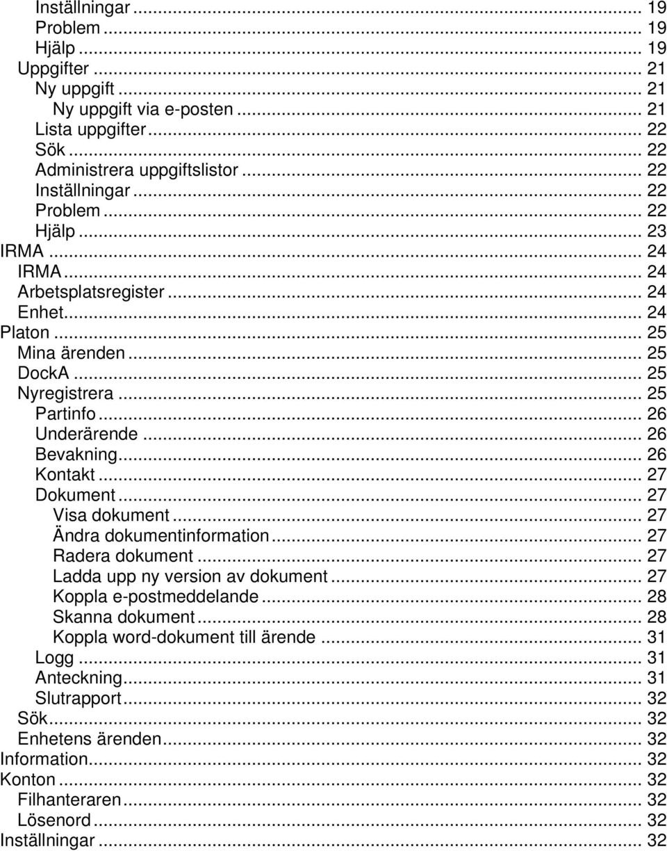 .. 26 Kontakt... 27 Dokument... 27 Visa dokument... 27 Ändra dokumentinformation... 27 Radera dokument... 27 Ladda upp ny version av dokument... 27 Koppla e-postmeddelande... 28 Skanna dokument.