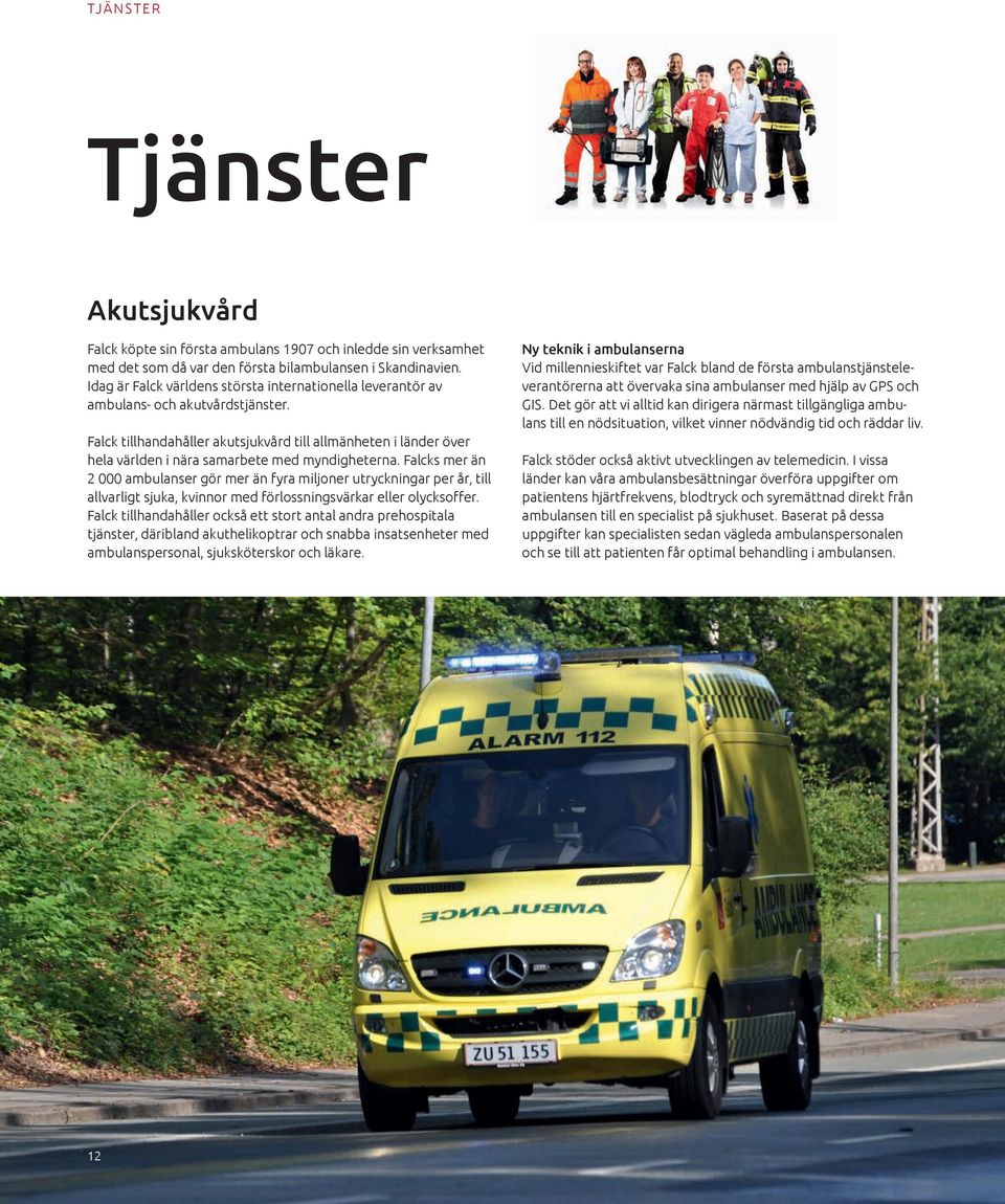 Falck tillhandahåller akutsjukvård till allmänheten i länder över hela världen i nära samarbete med myndigheterna.