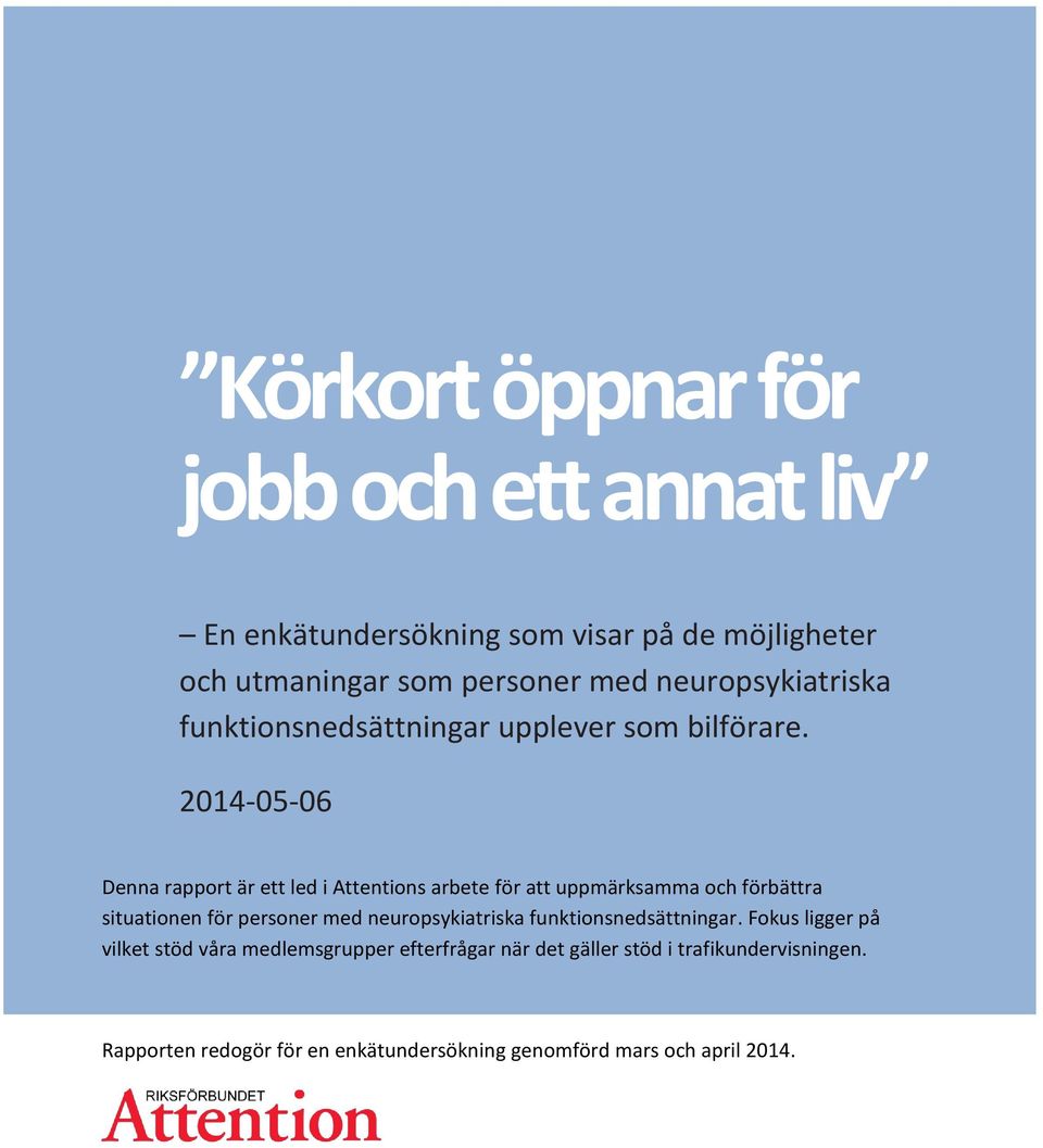 2014-05-06 Denna rapport är ett led i Attentions arbete för att uppmärksamma och förbättra situationen för personer med