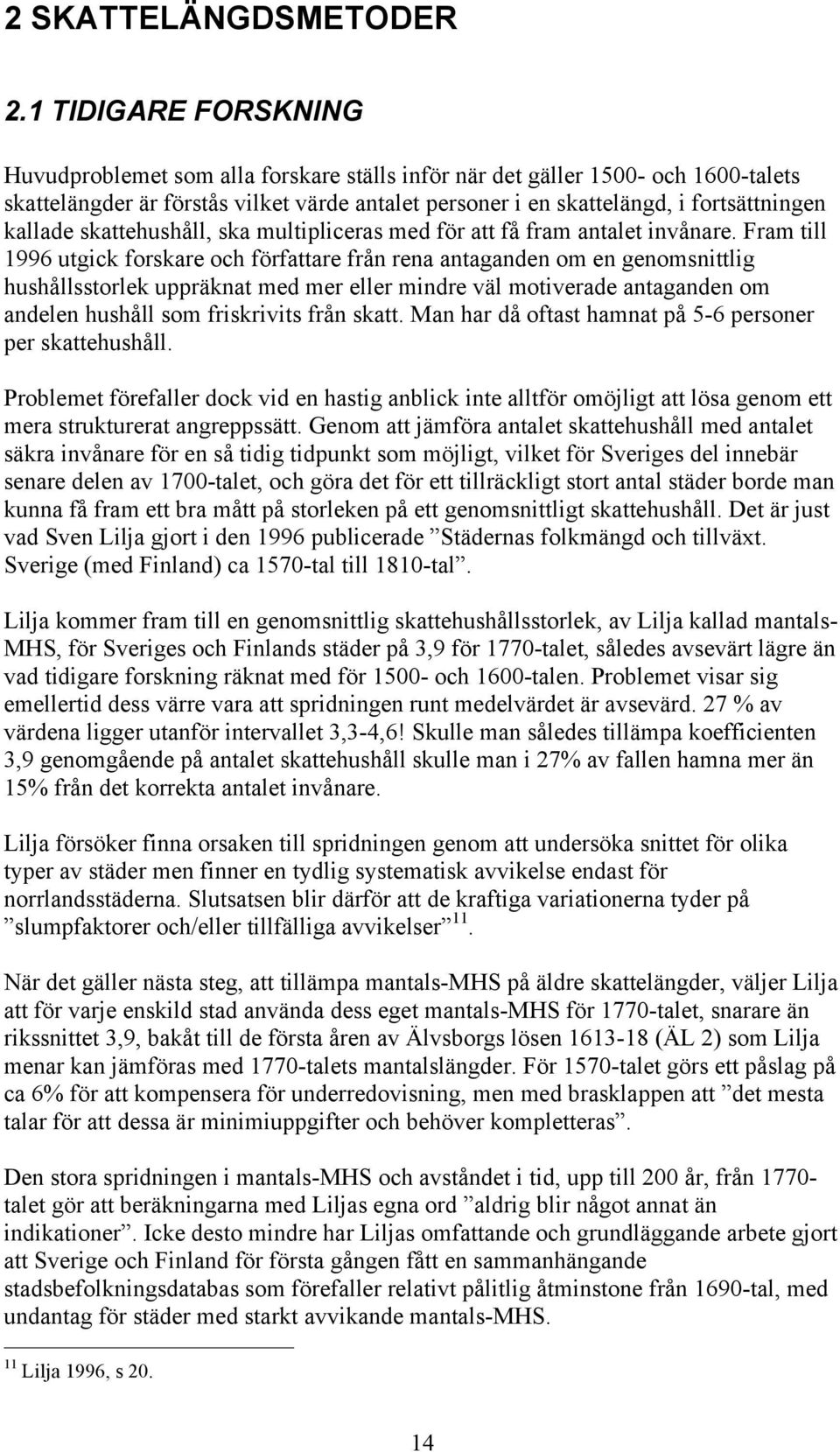 kallade skattehushåll, ska multipliceras med för att få fram antalet invånare.