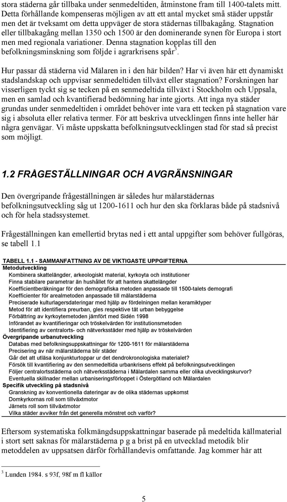 Stagnation eller tillbakagång mellan 1350 och 1500 är den dominerande synen för Europa i stort men med regionala variationer.