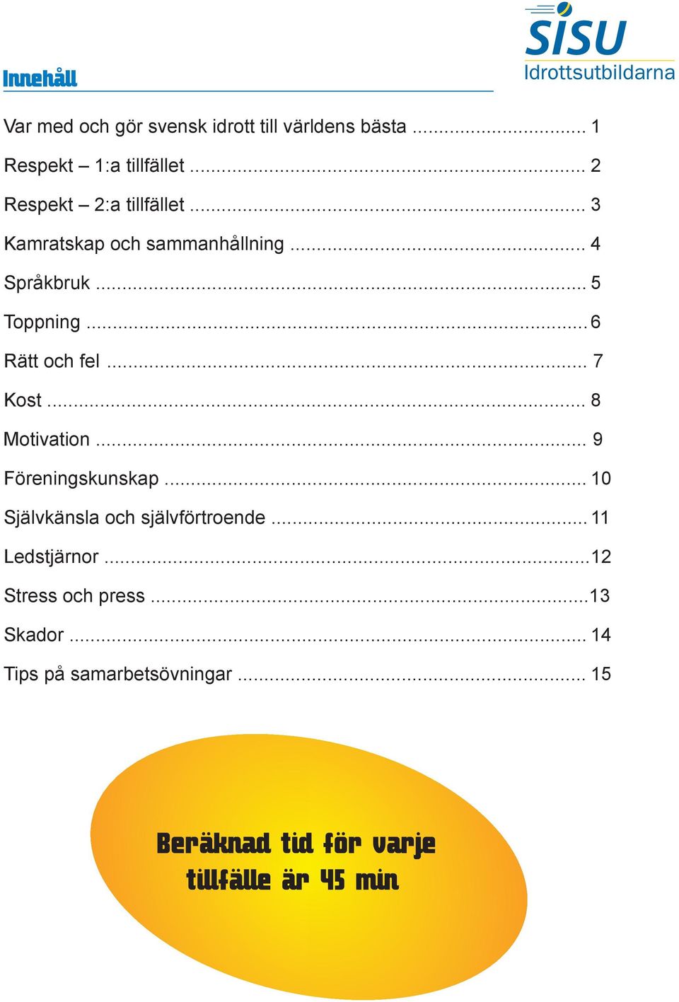 .. 6 Rätt och fel... 7 Kost... 8 Motivation... 9 Föreningskunskap.