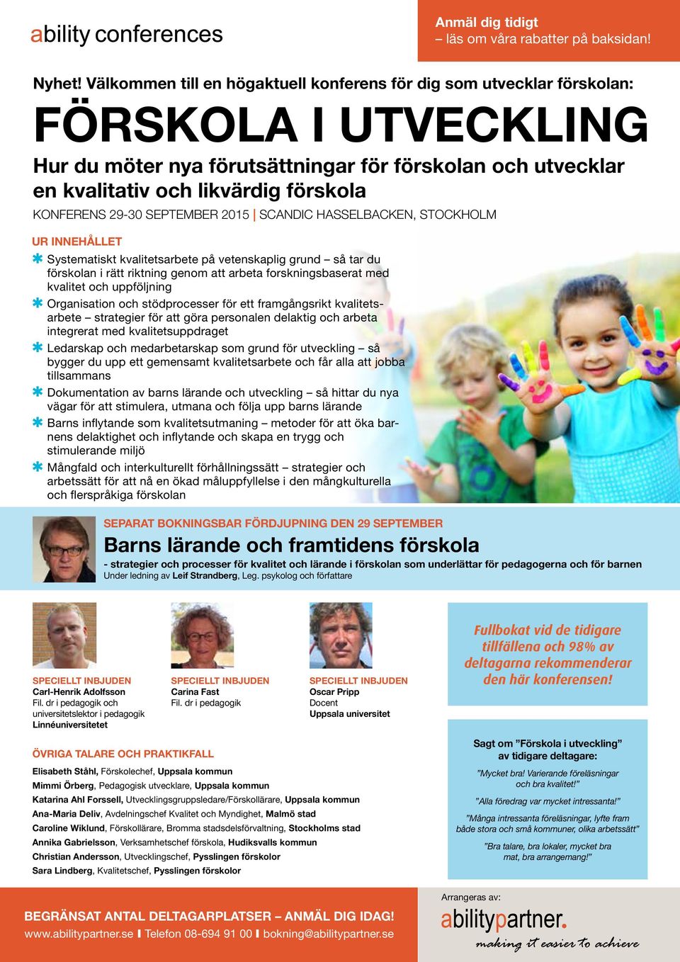 KONFERENS 29-30 SEPTEMBER 2015 SCANDIC HASSELBACKEN, STOCKHOLM UR INNEHÅLLET Systematiskt kvalitetsarbete på vetenskaplig grund så tar du förskolan i rätt riktning genom att arbeta forskningsbaserat