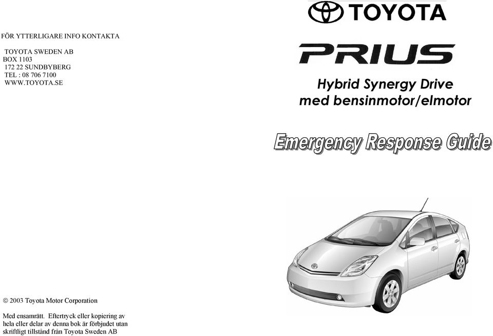 SE Hybrid Synergy Drive med bensinmotor/elmotor 2003 Toyota Motor Corporation