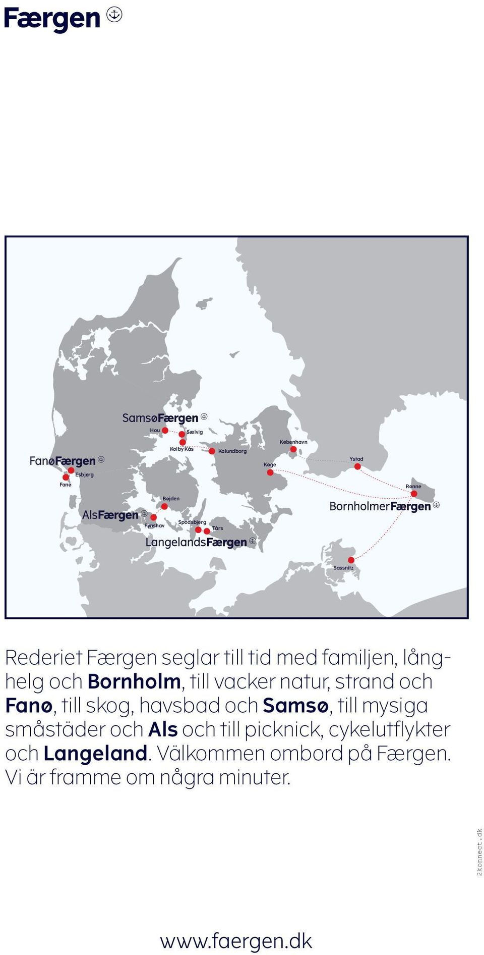 strand och Fanø, till skog, havsbad och Samsø, till mysiga småstäder och Als och till picknick,