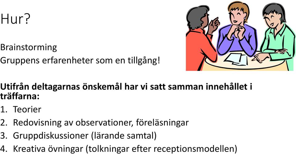 träffarna: 1. Teorier 2. Redovisning av observationer, föreläsningar 3.