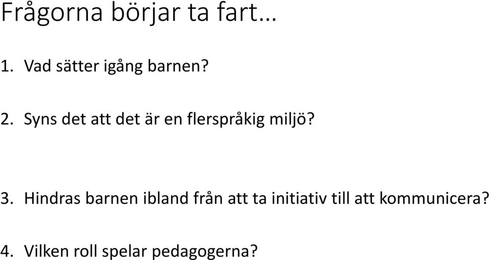 Syns det att det är en flerspråkig miljö? 3.