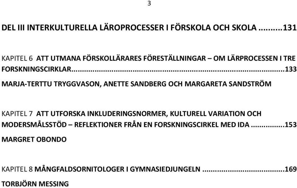 .. 133 MARJA-TERTTU TRYGGVASON, ANETTE SANDBERG OCH MARGARETA SANDSTRÖM KAPITEL 7 ATT UTFORSKA