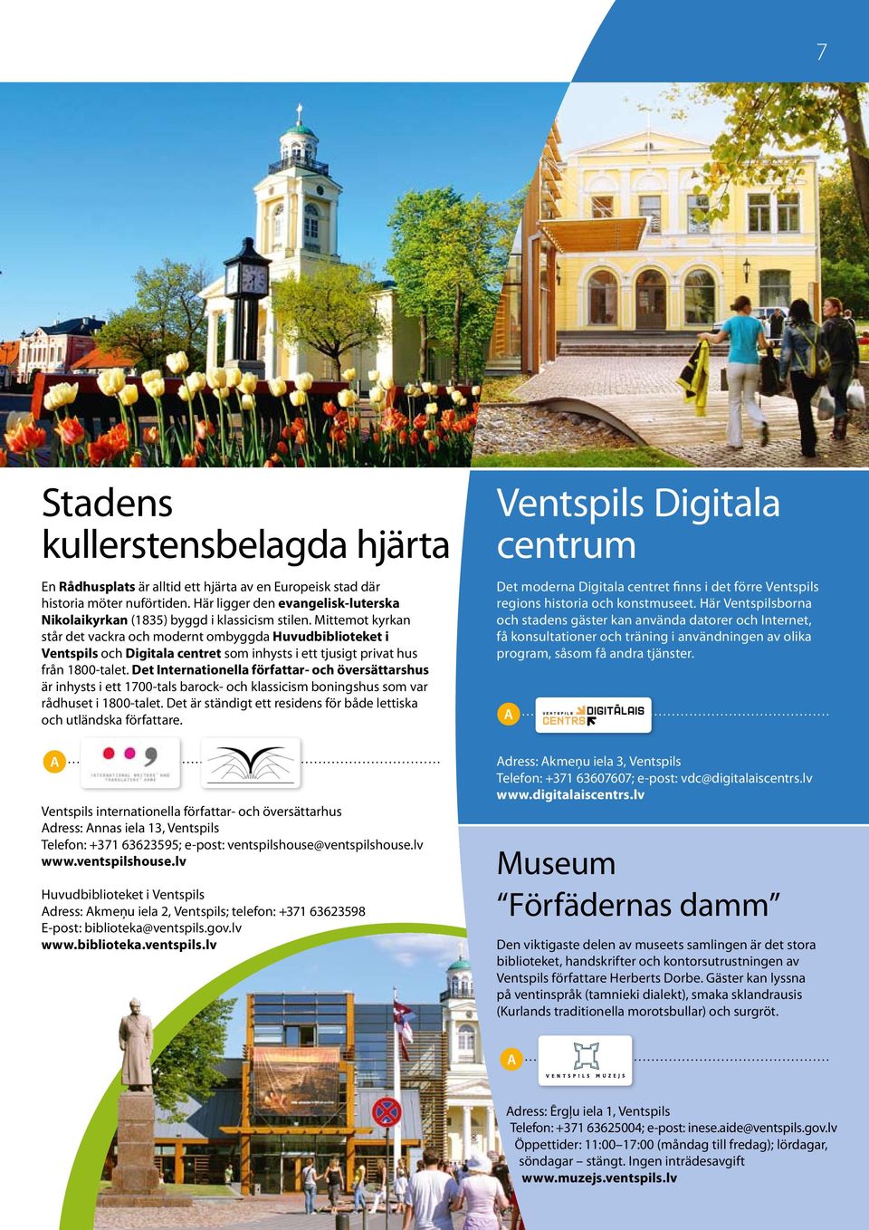 Mittemot kyrkan står det vackra och modernt ombyggda Huvudbiblioteket i Ventspils och Digitala centret som inhysts i ett tjusigt privat hus från 1800 talet.