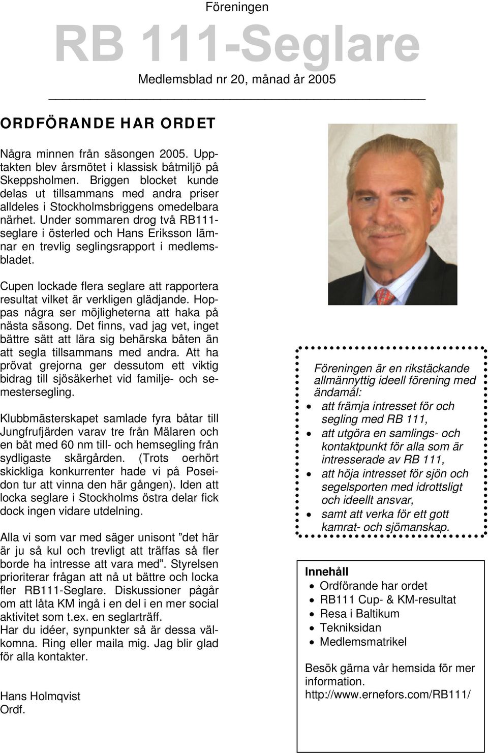 Under sommaren drog två RB111- seglare i österled och Hans Eriksson lämnar en trevlig seglingsrapport i medlemsbladet.