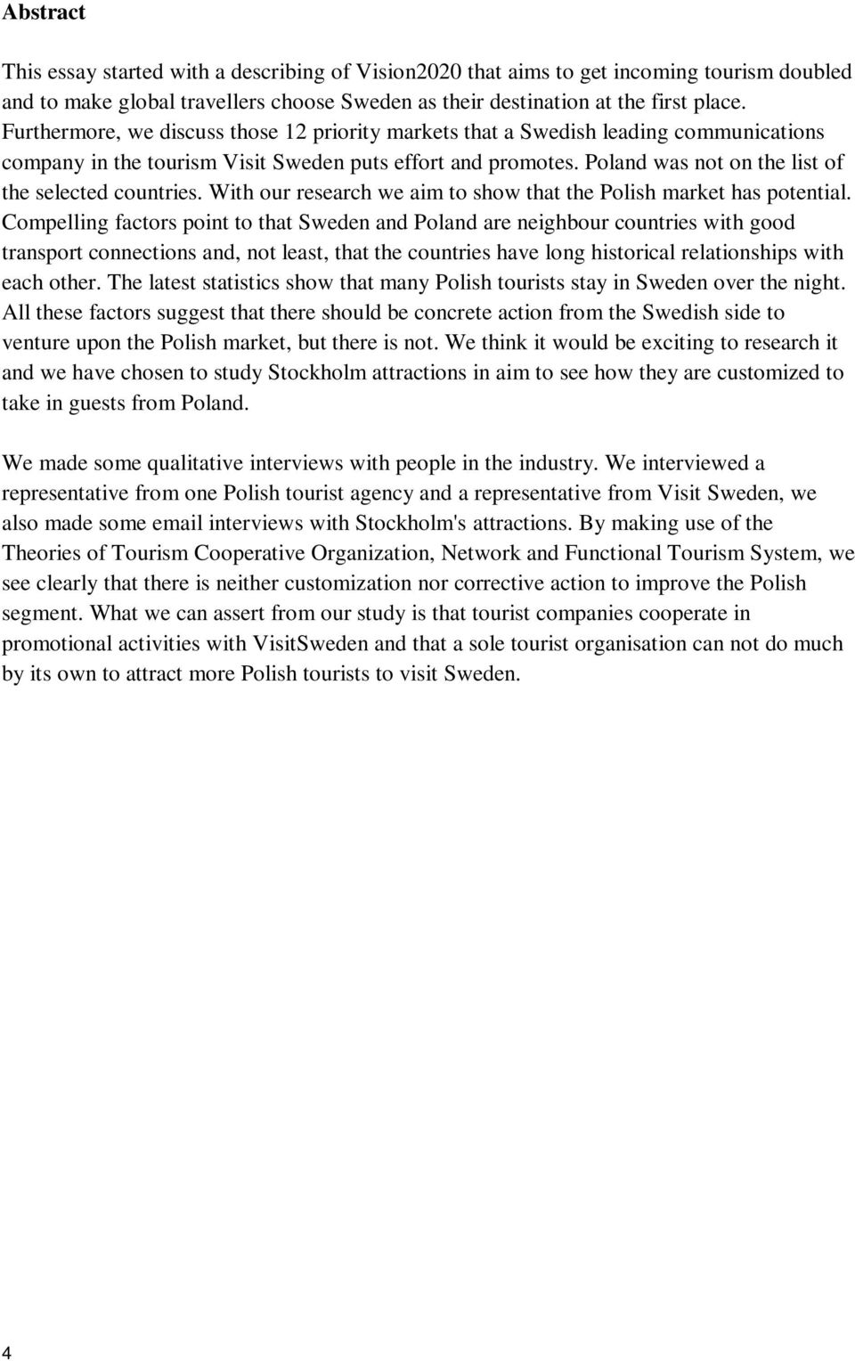 Poland was not on the list of the selected countries. With our research we aim to show that the Polish market has potential.