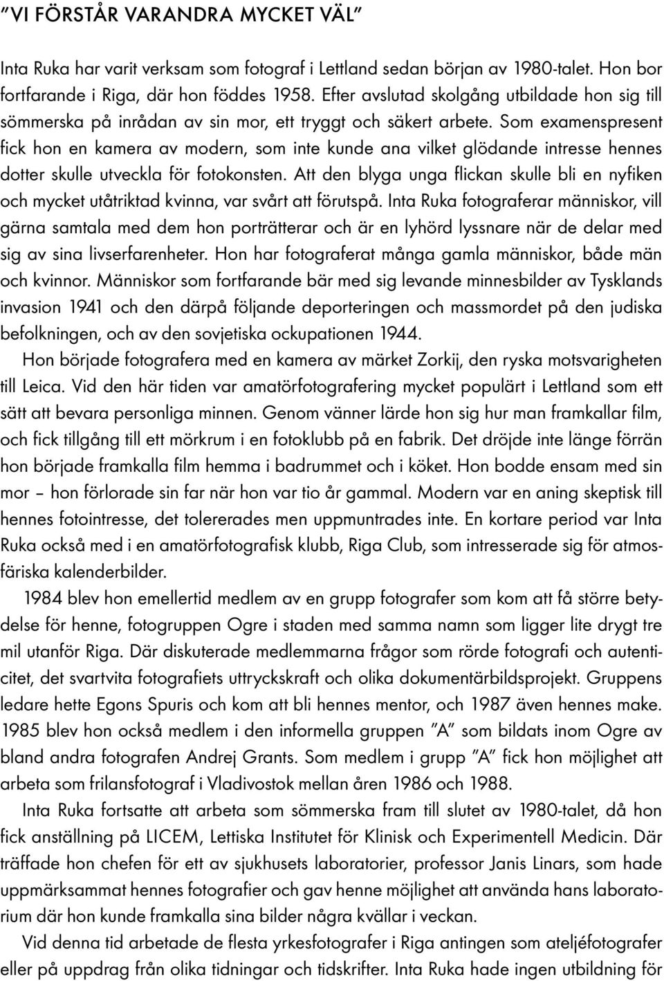 Som examenspresent fick hon en kamera av modern, som inte kunde ana vilket glödande intresse hennes dotter skulle utveckla för fotokonsten.