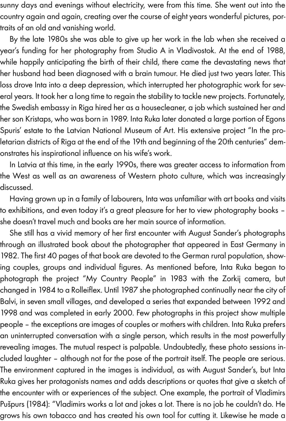 By the late 1980s she was able to give up her work in the lab when she received a year s funding for her photography from Studio A in Vladivostok.