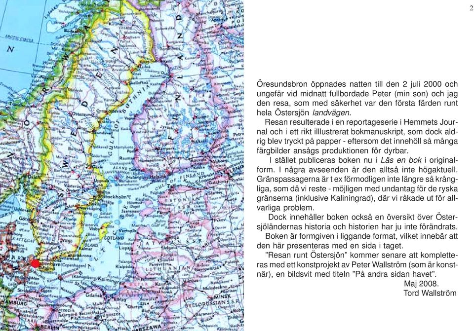 produktionen för dyrbar. I stället publiceras boken nu i Läs en bok i originalform. I några avseenden är den alltså inte högaktuell.