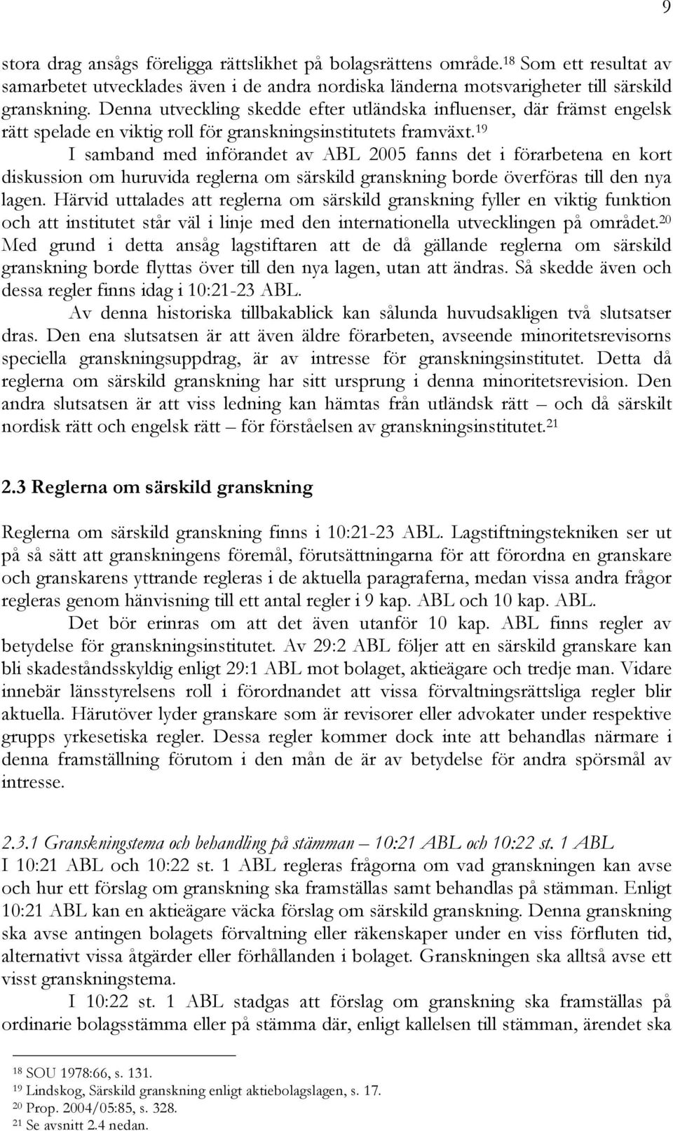 19 I samband med införandet av ABL 2005 fanns det i förarbetena en kort diskussion om huruvida reglerna om särskild granskning borde överföras till den nya lagen.