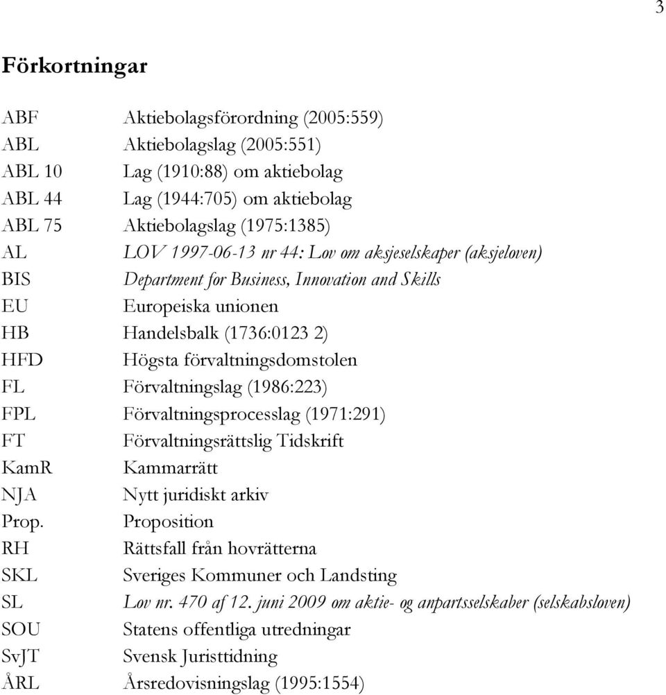 Förvaltningslag (1986:223) FPL Förvaltningsprocesslag (1971:291) FT Förvaltningsrättslig Tidskrift KamR Kammarrätt NJA Nytt juridiskt arkiv Prop.