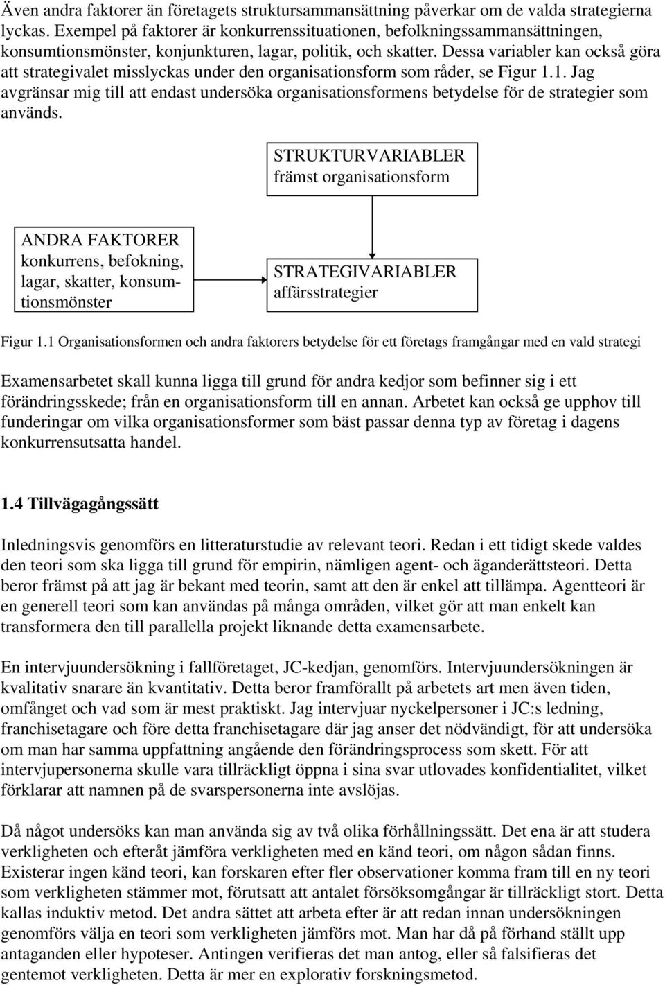 Dessa variabler kan också göra att strategivalet misslyckas under den organisationsform som råder, se Figur 1.