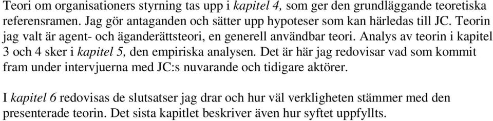 Analys av teorin i kapitel 3 och 4 sker i kapitel 5, den empiriska analysen.