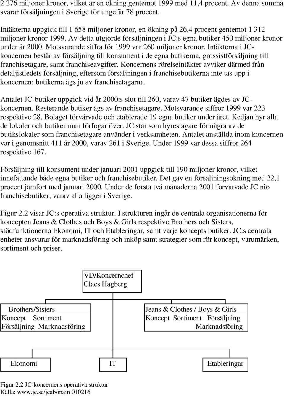 Motsvarande siffra för 1999 var 260 miljoner kronor.