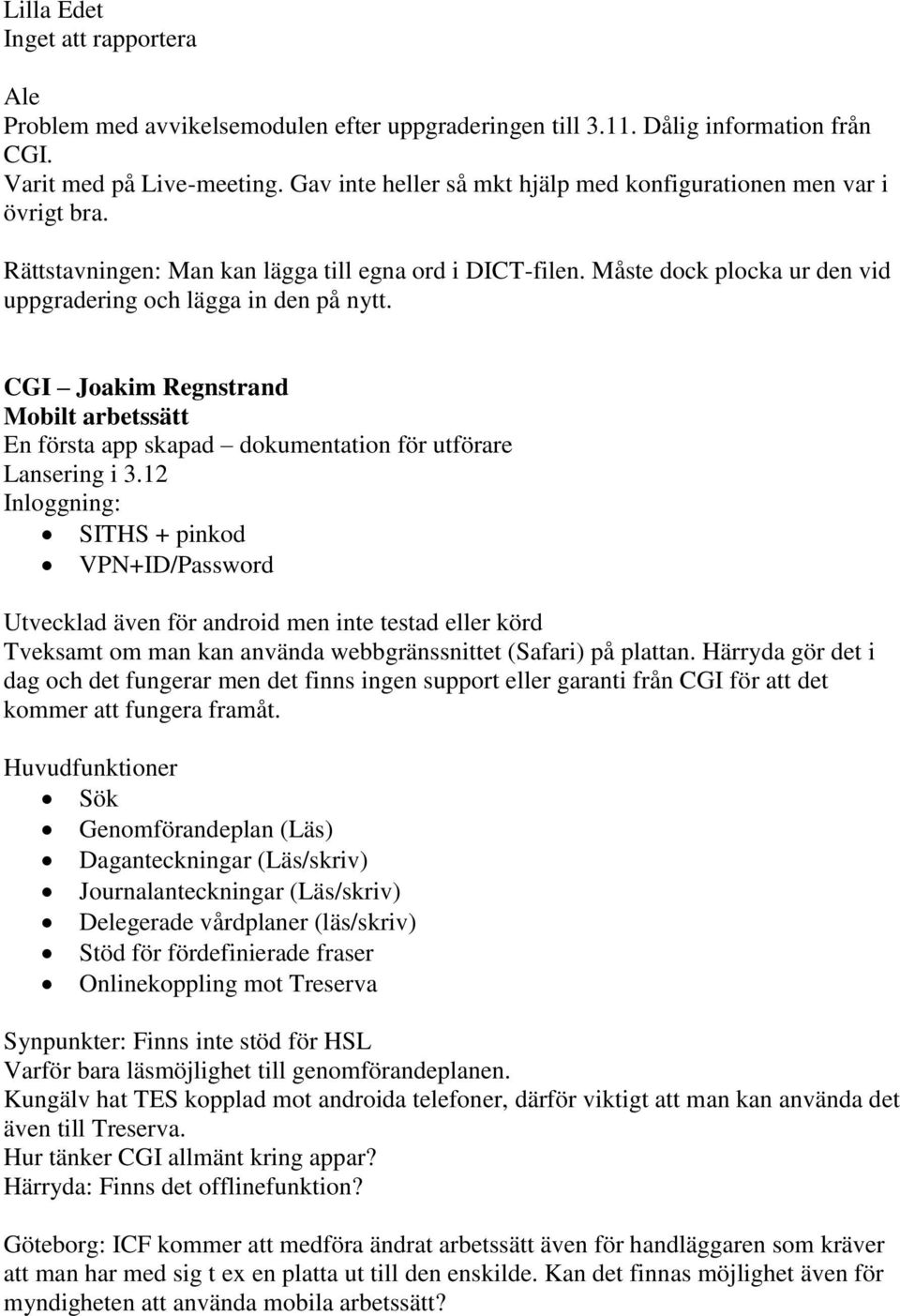 CGI Joakim Regnstrand Mobilt arbetssätt En första app skapad dokumentation för utförare Lansering i 3.