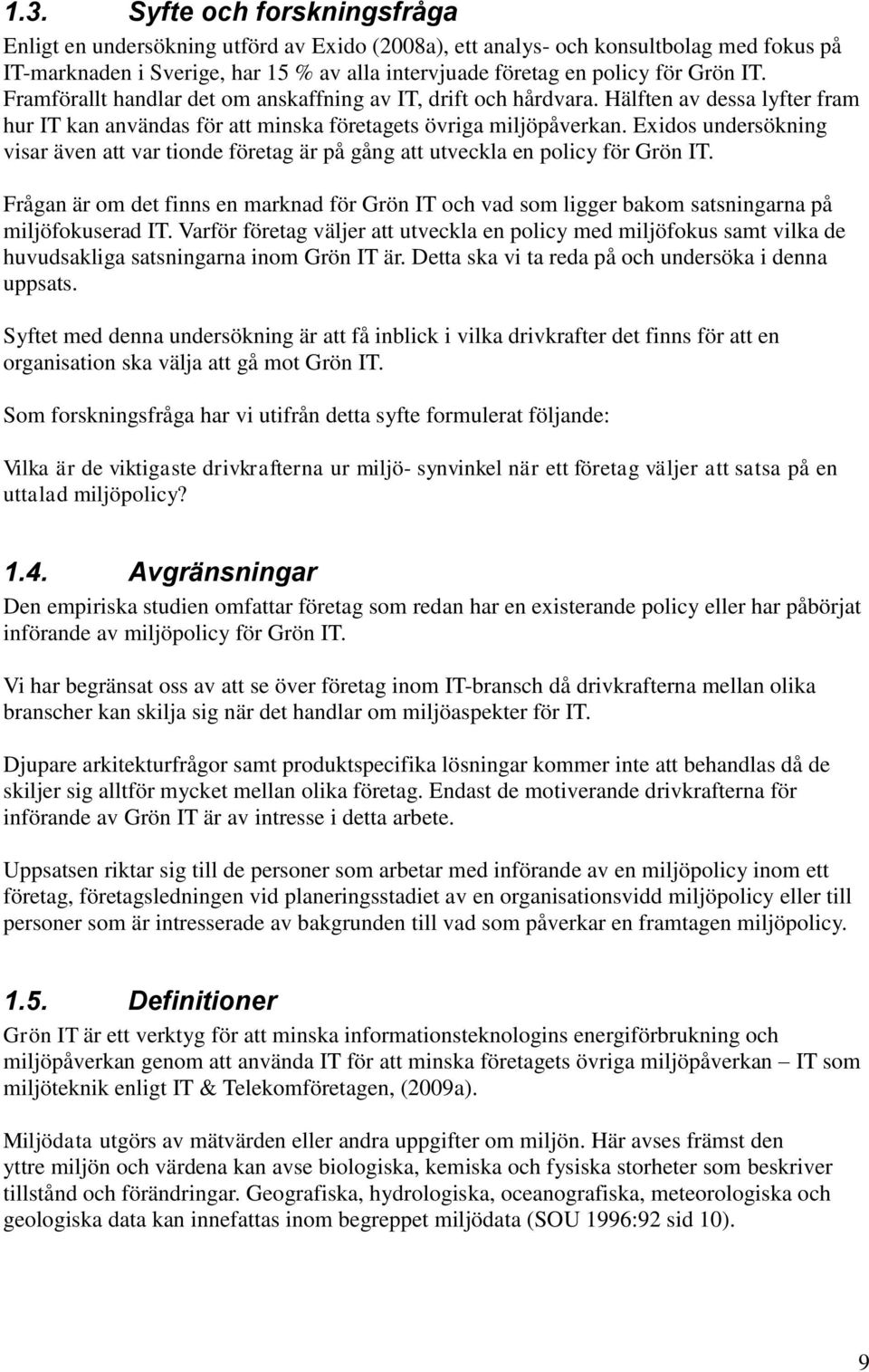 Exidos undersökning visar även att var tionde företag är på gång att utveckla en policy för Grön IT.