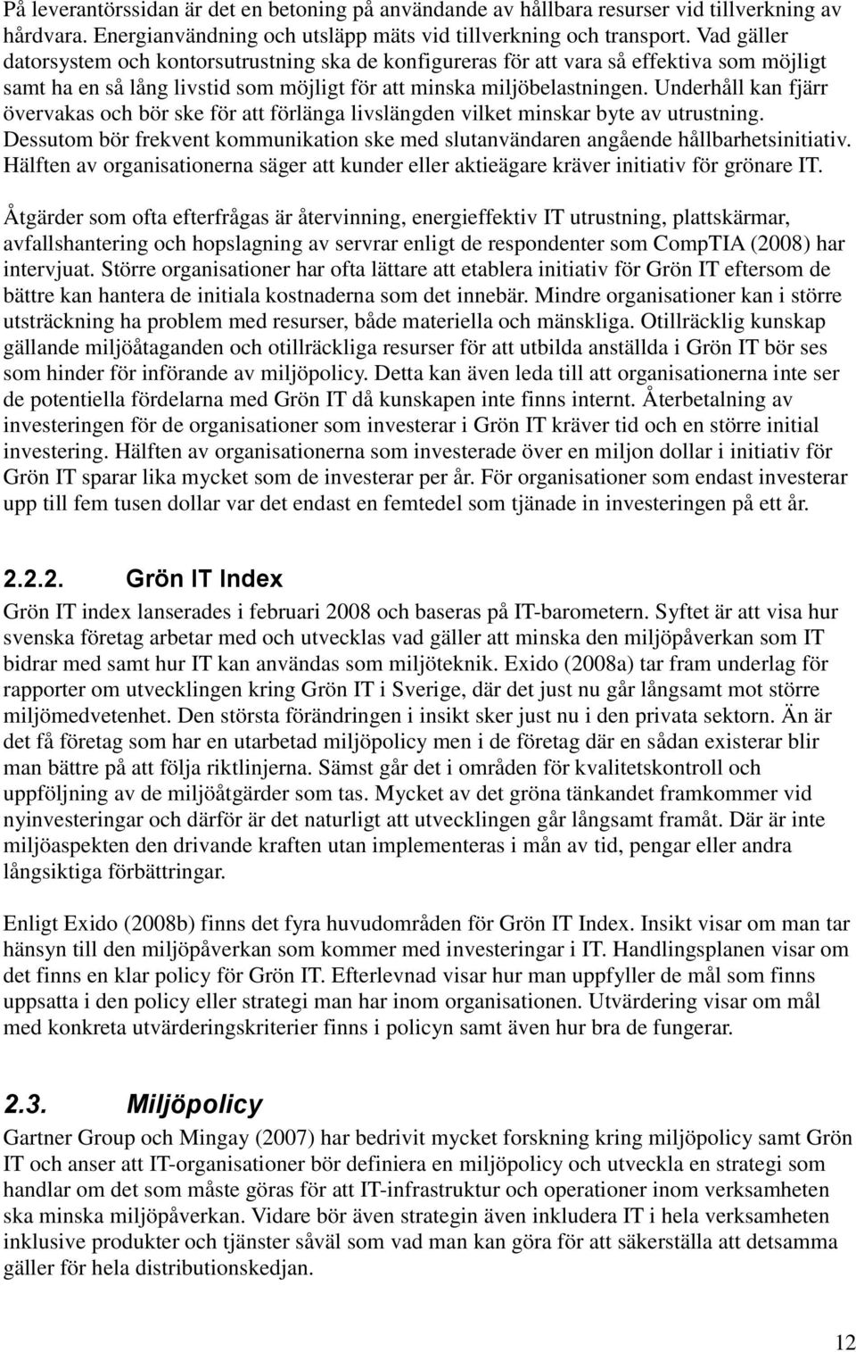 Underhåll kan fjärr övervakas och bör ske för att förlänga livslängden vilket minskar byte av utrustning. Dessutom bör frekvent kommunikation ske med slutanvändaren angående hållbarhetsinitiativ.