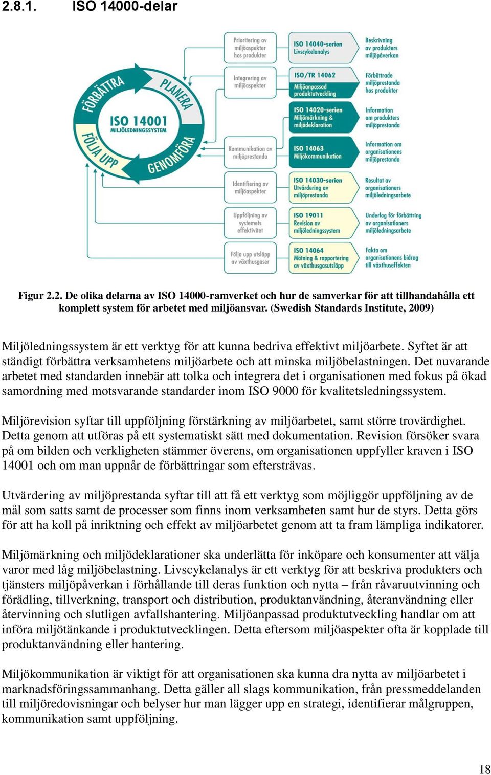 Syftet är att ständigt förbättra verksamhetens miljöarbete och att minska miljöbelastningen.