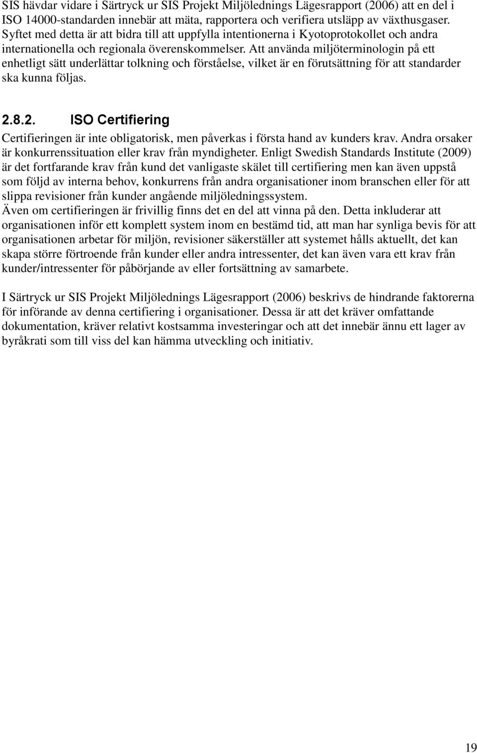 Att använda miljöterminologin på ett enhetligt sätt underlättar tolkning och förståelse, vilket är en förutsättning för att standarder ska kunna följas. 2.