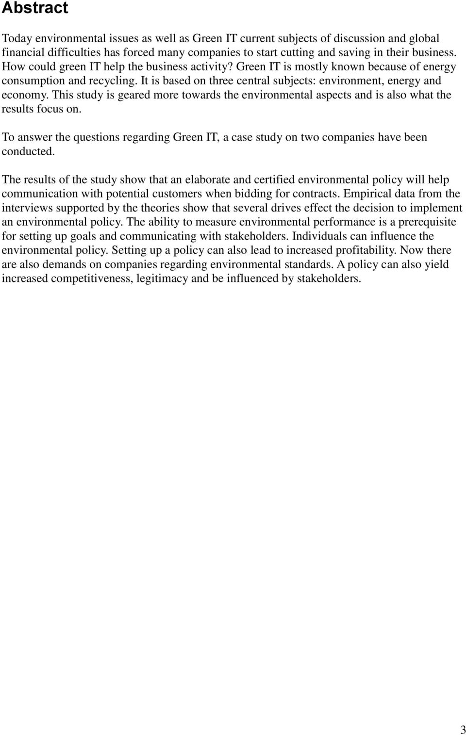 This study is geared more towards the environmental aspects and is also what the results focus on. To answer the questions regarding Green IT, a case study on two companies have been conducted.