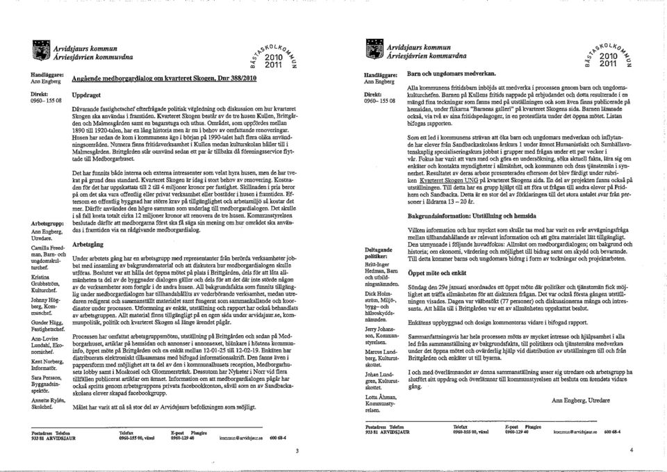 Arvidsjaurs kommun Arviesjdvrien kommuvdna Angående medborgardialog om kvarteret Skogen, Dnr 388/2010 Uppdraget s",olk o :;.